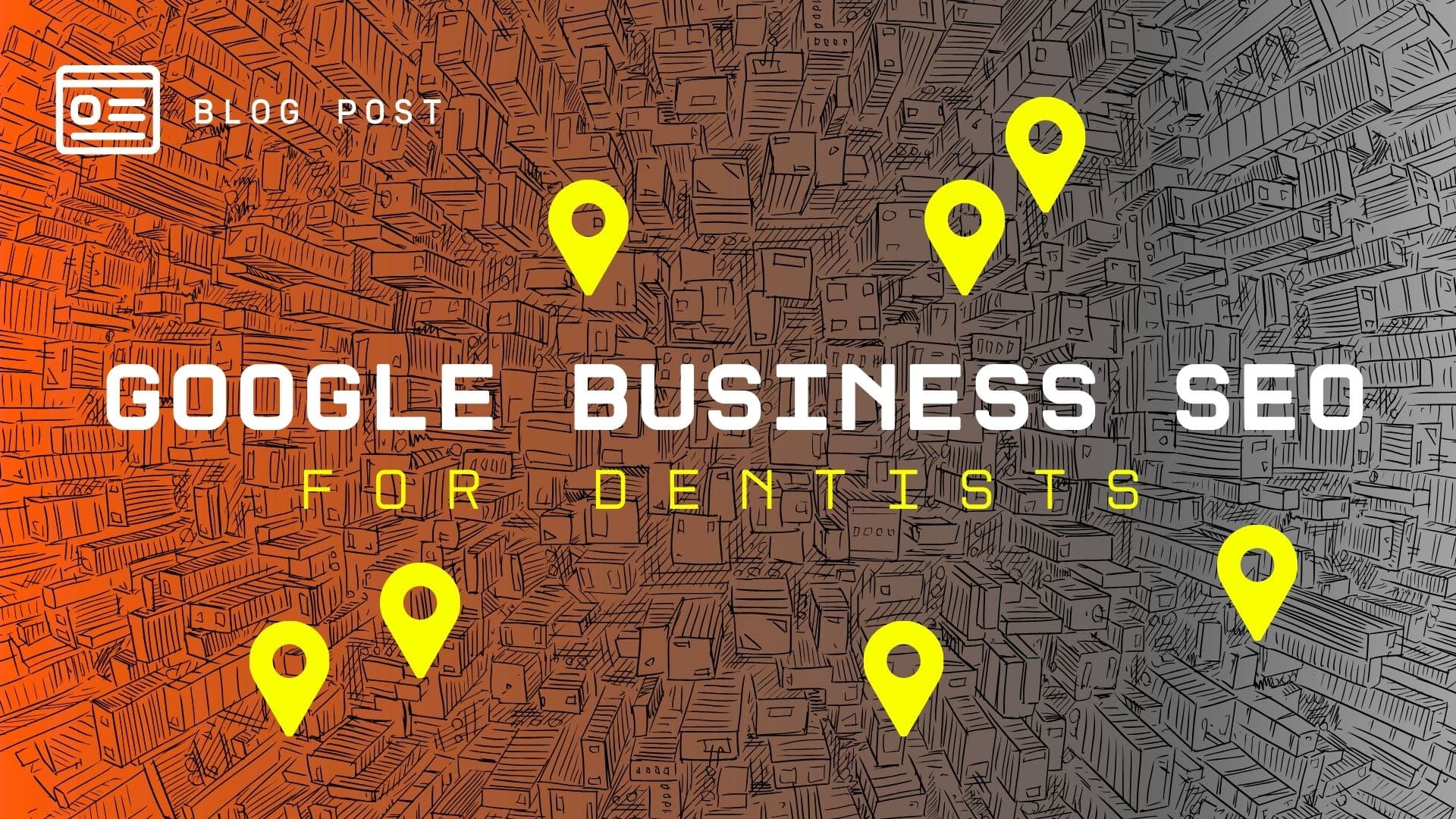 Google Business SEO for Dentists - Blog